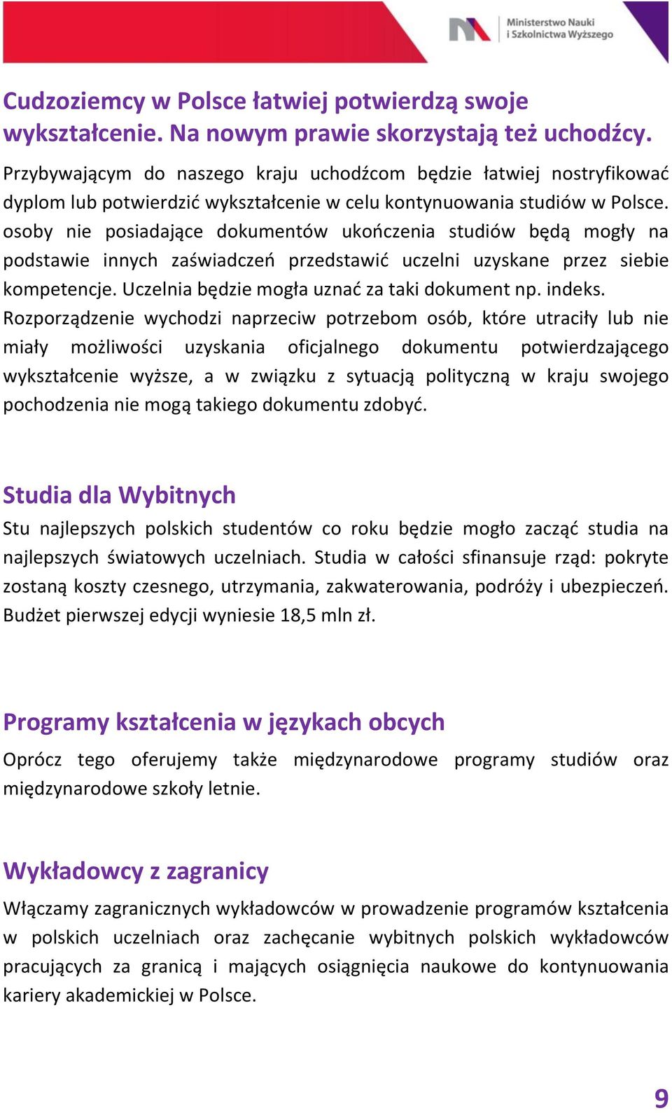 osoby nie posiadające dokumentów ukończenia studiów będą mogły na podstawie innych zaświadczeń przedstawić uczelni uzyskane przez siebie kompetencje. Uczelnia będzie mogła uznać za taki dokument np.