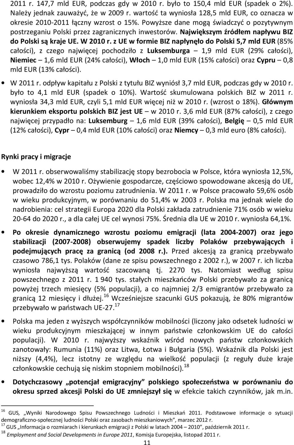 Największym źródłem napływu BIZ do Polski są kraje UE. W 2010 r.