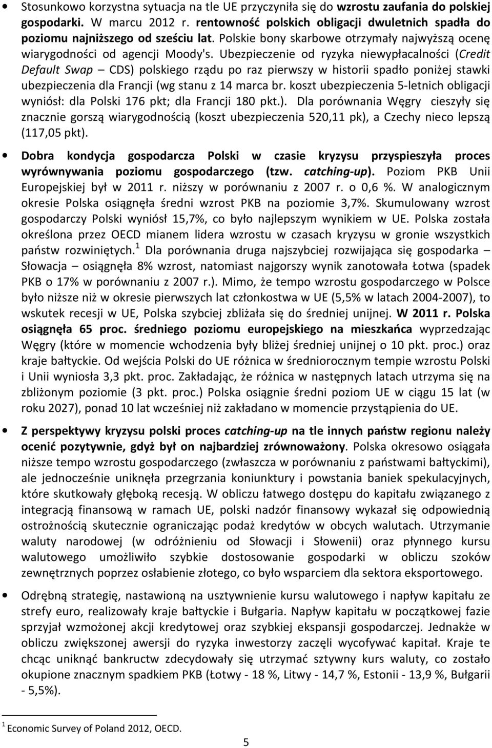 Ubezpieczenie od ryzyka niewypłacalności (Credit Default Swap CDS) polskiego rządu po raz pierwszy w historii spadło poniżej stawki ubezpieczenia dla Francji (wg stanu z 14 marca br.