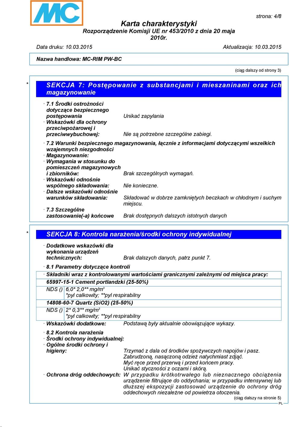 2 Warunki bezpiecznego magazynowania, łącznie z informacjami dotyczącymi wszelkich wzajemnych niezgodności Magazynowanie: Wymagania w stosunku do pomieszczeń magazynowych i zbiorników: Brak