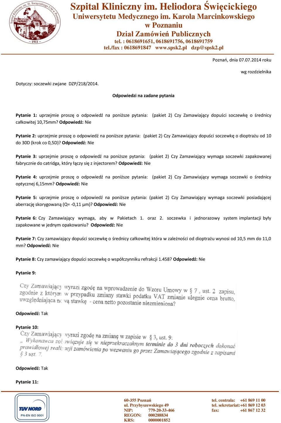 07.2014 roku wg rozdzielnika Pytanie 1: uprzejmie proszę o odpowiedź na poniższe pytania: całkowitej 10,75mm?