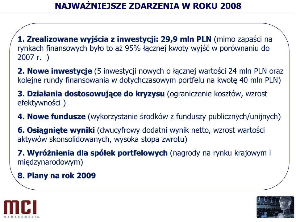 Nowe inwestycje (5 inwestycji nowych o łącznej wartości 24 mln PLN oraz kolejne rundy finansowania w dotychczasowym portfelu na kwotę 40 mln PLN) 3.