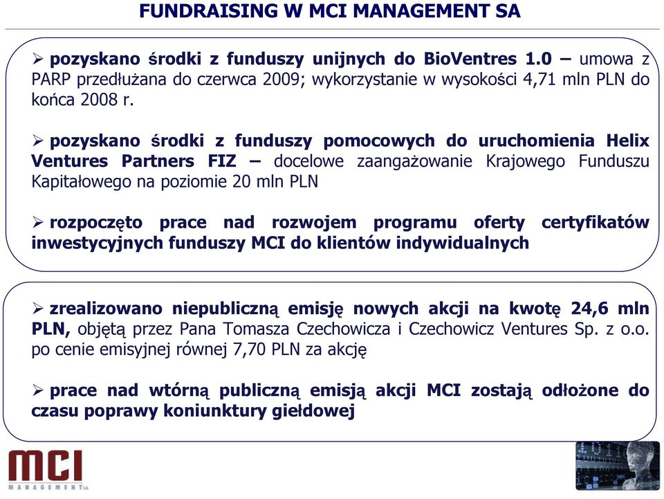 rozwojem programu oferty certyfikatów inwestycyjnych funduszy MCI do klientów indywidualnych zrealizowano niepubliczną emisję nowych akcji na kwotę 24,6 mln PLN, objętą przez Pana