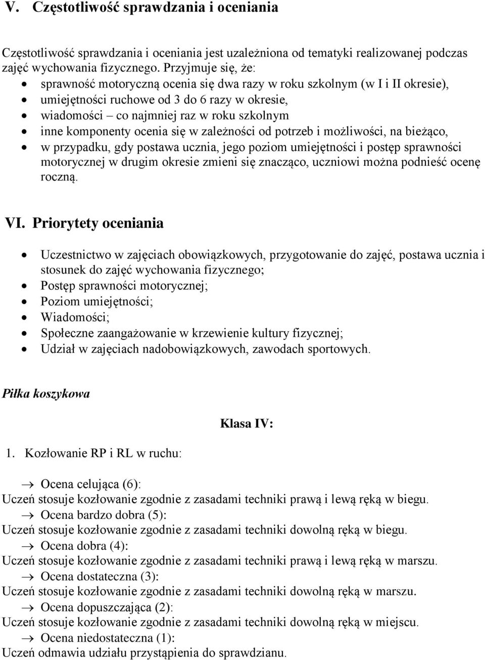 komponenty ocenia się w zależności od potrzeb i możliwości, na bieżąco, w przypadku, gdy postawa ucznia, jego poziom umiejętności i postęp sprawności motorycznej w drugim okresie zmieni się znacząco,