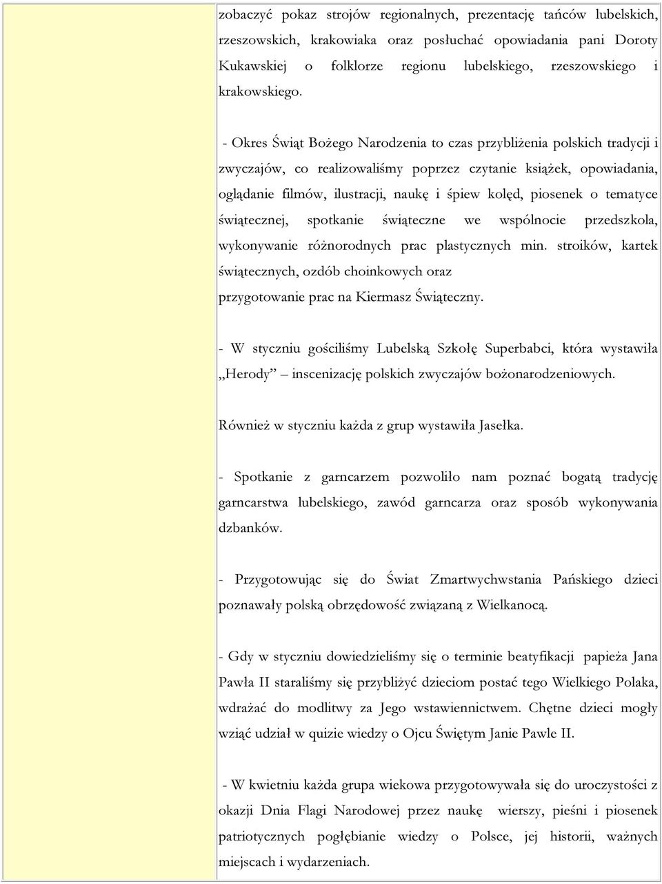 - Okres Świąt Bożego Narodzenia to czas przybliżenia polskich tradycji i zwyczajów, co realizowaliśmy poprzez czytanie książek, opowiadania, oglądanie filmów, ilustracji, naukę i śpiew kolęd,