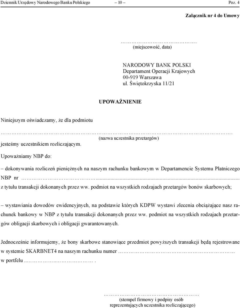 Upoważniamy NBP do: dokonywania rozliczeń pieniężnych na naszym rachunku bankowym w Departamencie Systemu Płatniczego NBP nr... z tytułu transakcji dokonanych przez ww.