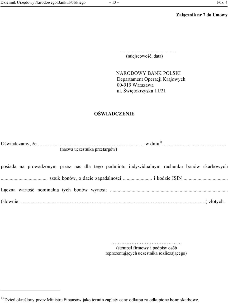 .. (nazwa uczestnika przetargów) posiada na prowadzonym przez nas dla tego podmiotu indywidualnym rachunku bonów skarbowych... sztuk bonów, o dacie zapadalności.