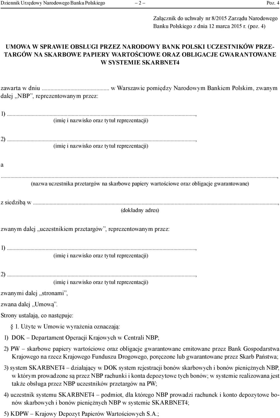 .. w Warszawie pomiędzy Narodowym Bankiem Polskim, zwanym dalej NBP, reprezentowanym przez: 1)..., (imię i nazwisko oraz tytuł reprezentacji) 2)..., (imię i nazwisko oraz tytuł reprezentacji) a.