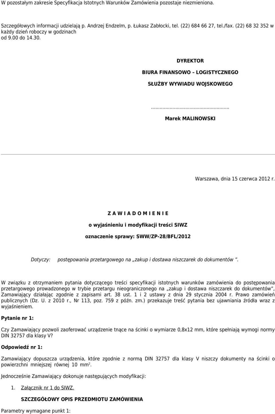 Z A W I A D O M I E N I E o wyjaśnieniu i modyfikacji treści SIWZ oznaczenie sprawy: SWW/ZP-28/BFL/2012 Dotyczy: postępowania przetargowego na zakup i dostawa niszczarek do dokumentów.