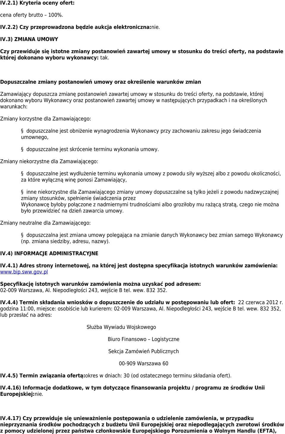 3) ZMIANA UMOWY Czy przewiduje się istotne zmiany postanowień zawartej umowy w stosunku do treści oferty, na podstawie której dokonano wyboru wykonawcy: tak.