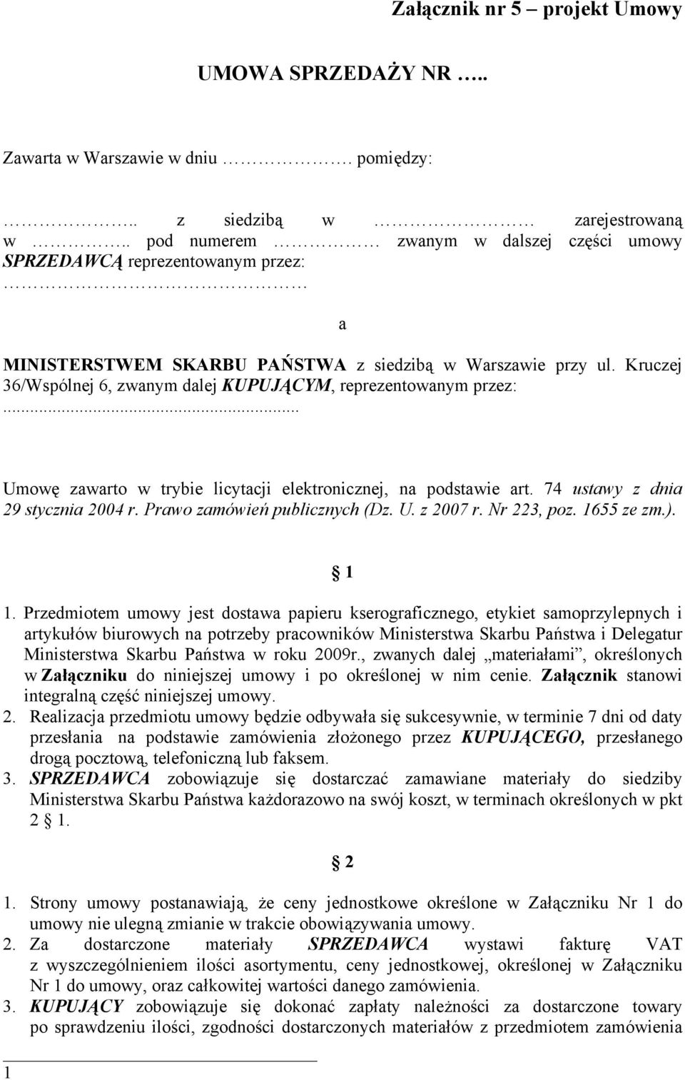 Kruczej 36/Wspólnej 6, zwanym dalej KUPUJĄCYM, reprezentowanym przez:... Umowę zawarto w trybie licytacji elektronicznej, na podstawie art. 74 ustawy z dnia 29 stycznia 2004 r.