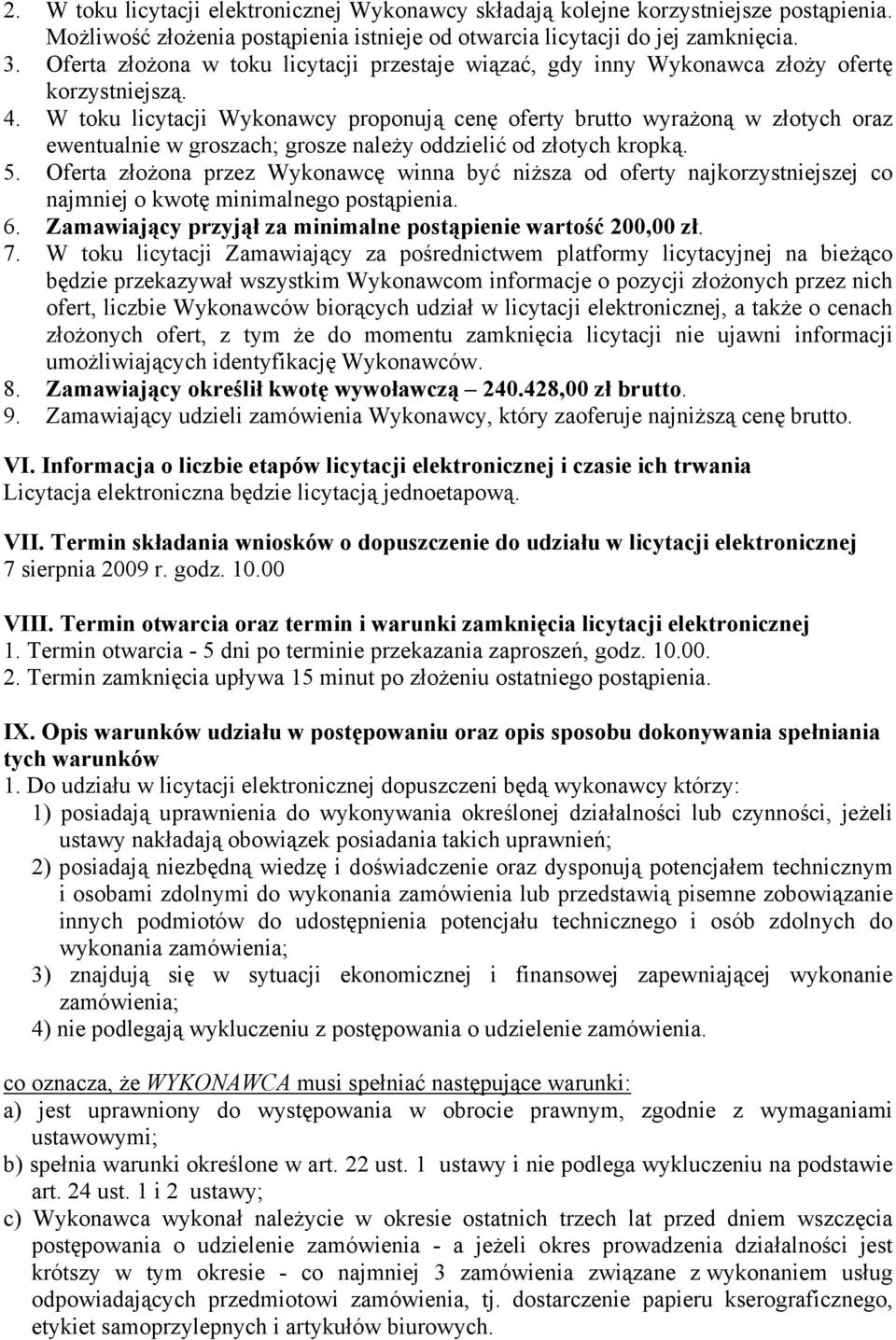 W toku licytacji Wykonawcy proponują cenę oferty brutto wyrażoną w złotych oraz ewentualnie w groszach; grosze należy oddzielić od złotych kropką. 5.