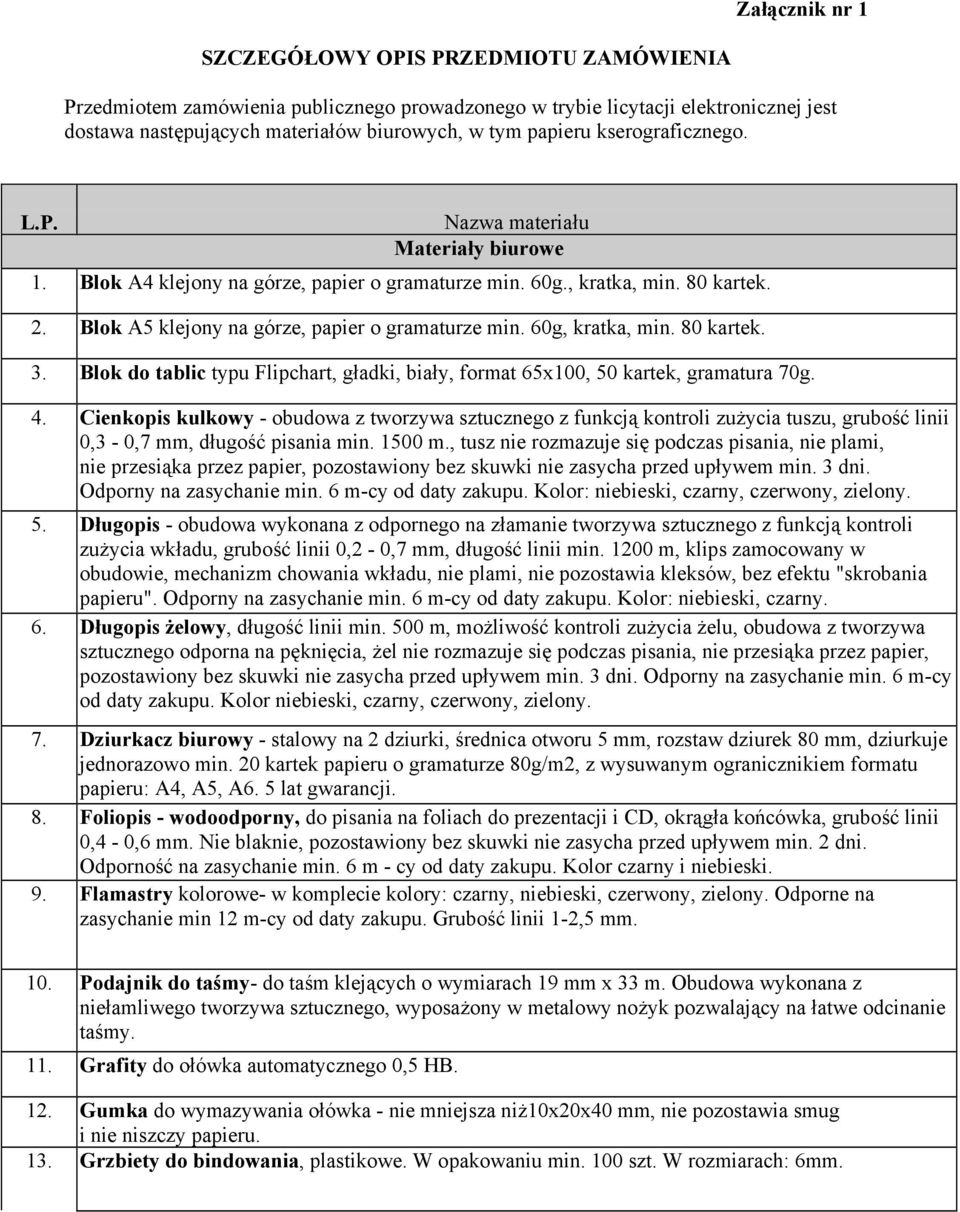 60g, kratka, min. 80 kartek. 3. Blok do tablic typu Flipchart, gładki, biały, format 65x100, 50 kartek, gramatura 70g. 4.