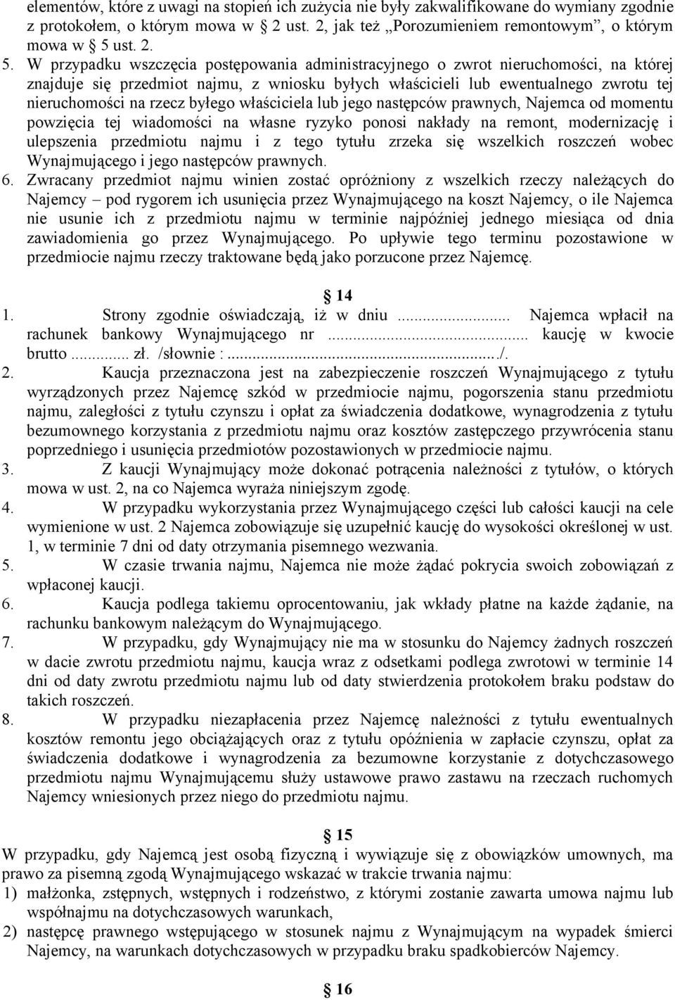 W przypadku wszczęcia postępowania administracyjnego o zwrot nieruchomości, na której znajduje się przedmiot najmu, z wniosku byłych właścicieli lub ewentualnego zwrotu tej nieruchomości na rzecz