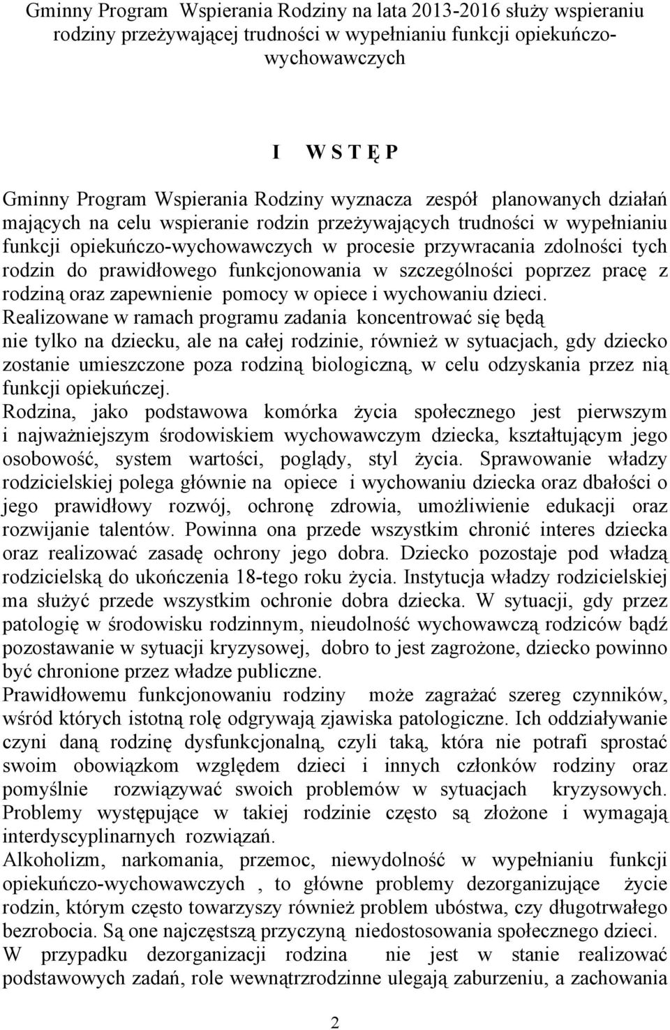 prawidłowego funkcjonowania w szczególności poprzez pracę z rodziną oraz zapewnienie pomocy w opiece i wychowaniu dzieci.