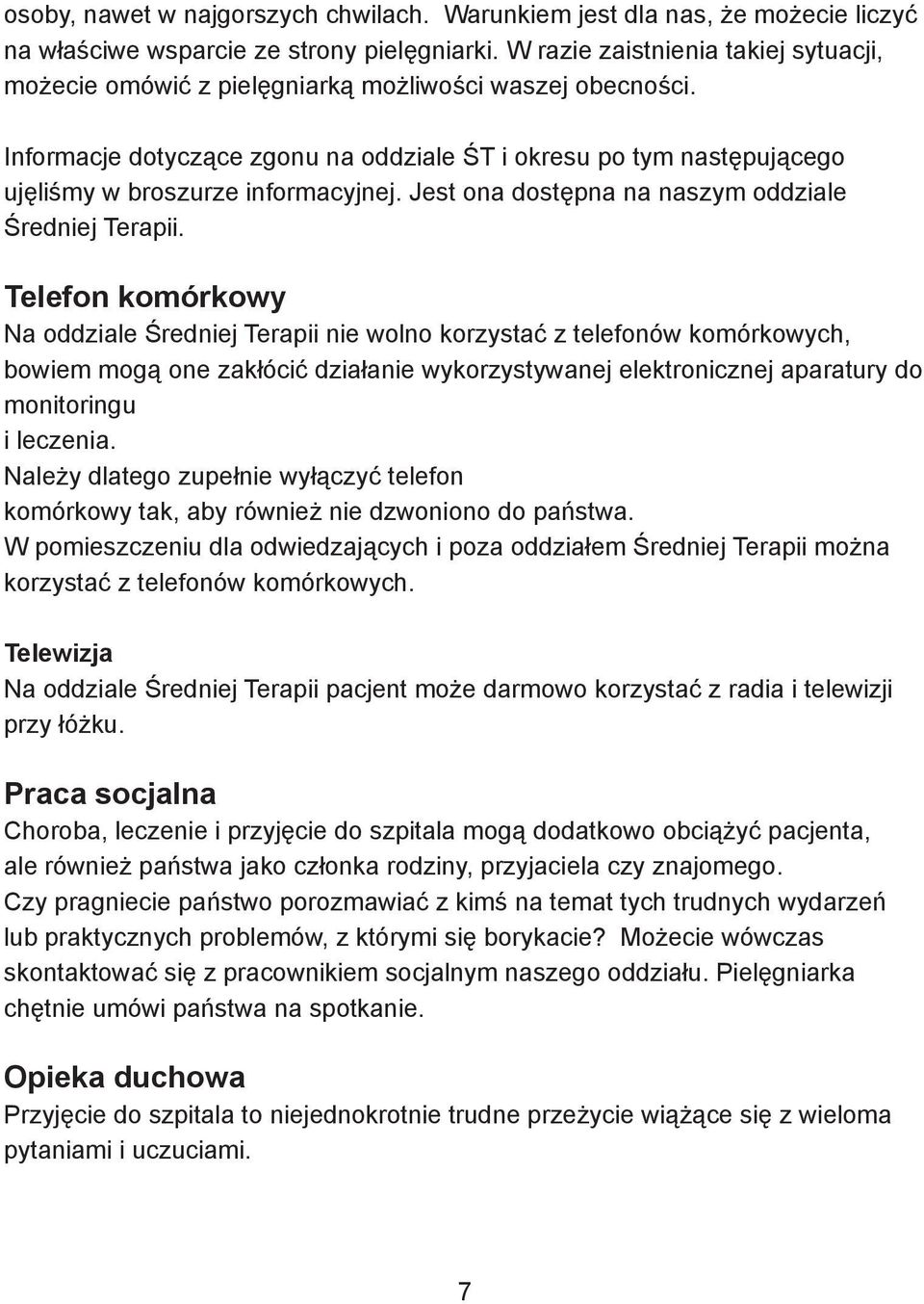 Informacje dotyczące zgonu na oddziale ŚT i okresu po tym następującego ujęliśmy w broszurze informacyjnej. Jest ona dostępna na naszym oddziale Średniej Terapii.