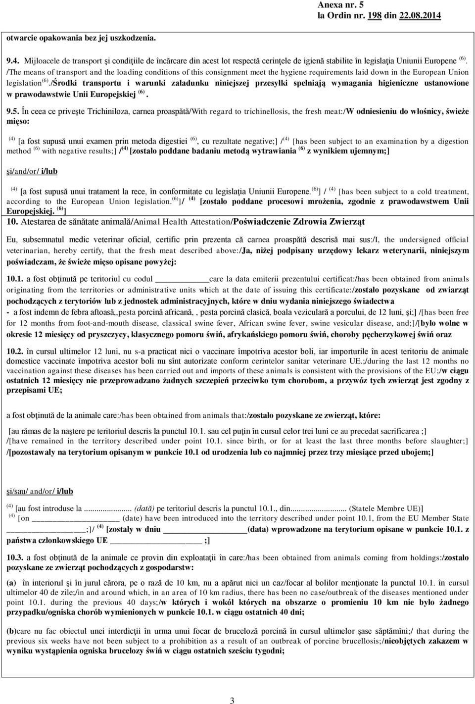 /Środki transportu i warunki załadunku niniejszej przesyłki spełniają wymagania higieniczne ustanowione w prawodawstwie Unii Europejskiej (6). 9.5.