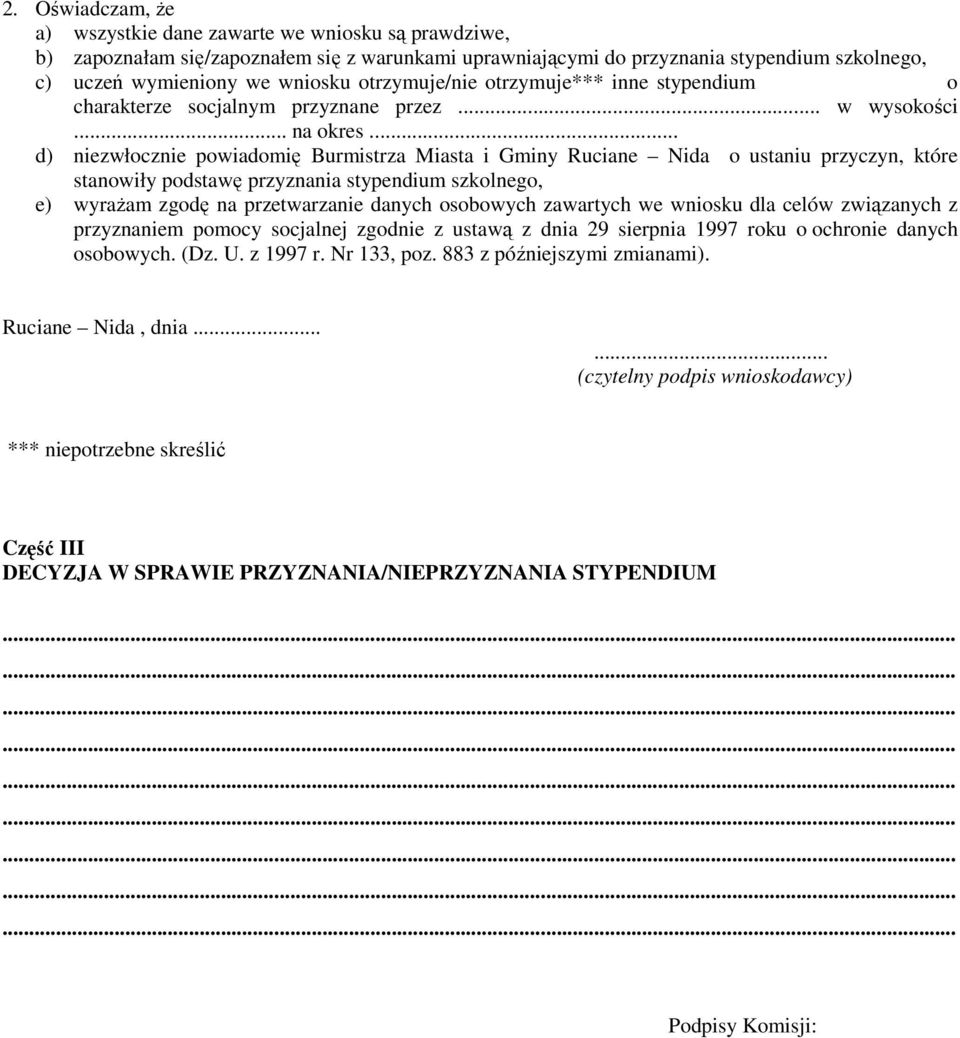 .. d) niezwłocznie powiadomię Burmistrza Miasta i Gminy Ruciane Nida o ustaniu przyczyn, które stanowiły podstawę przyznania stypendium szkolnego, e) wyrażam zgodę na przetwarzanie danych osobowych