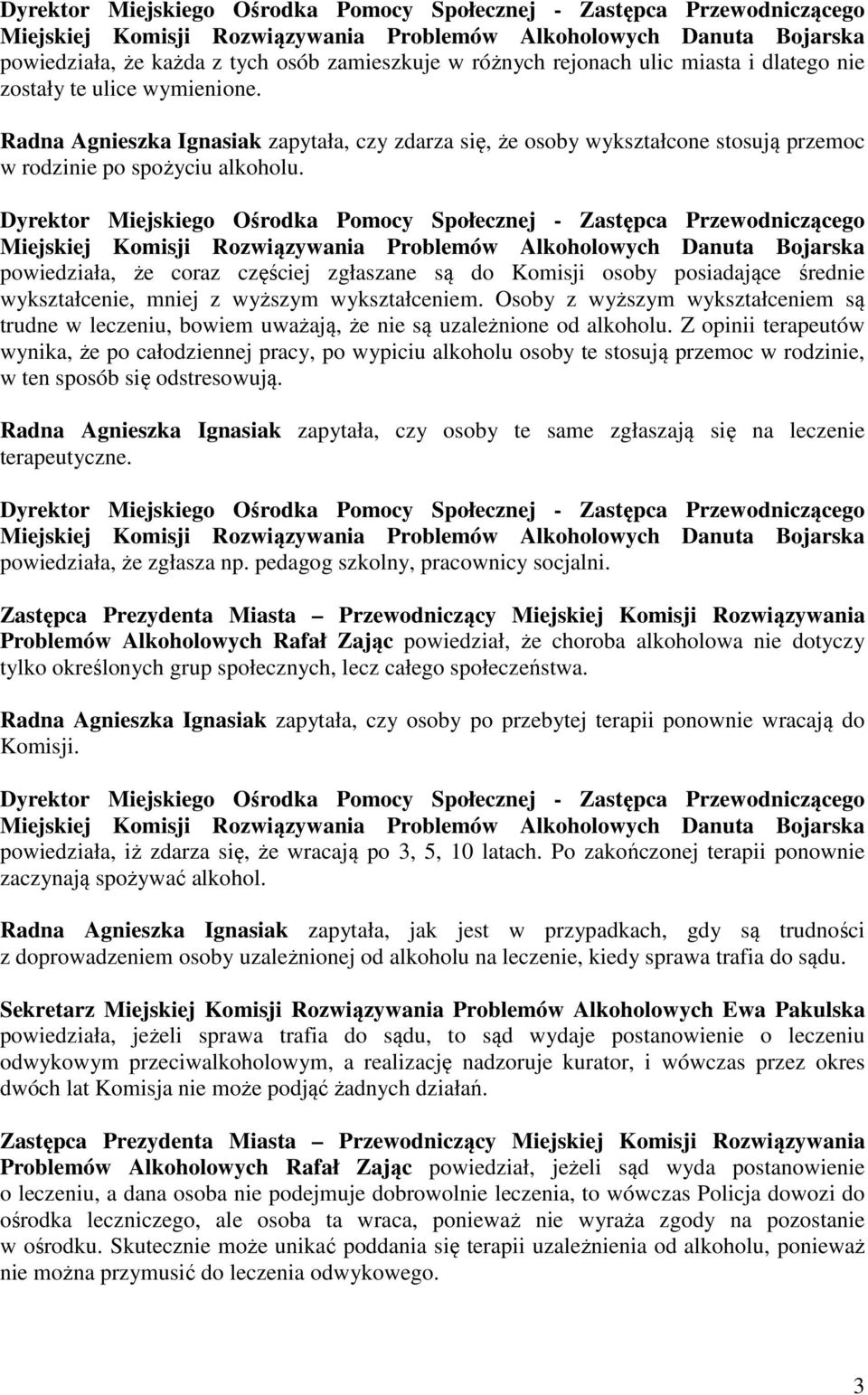 powiedziała, że coraz częściej zgłaszane są do Komisji osoby posiadające średnie wykształcenie, mniej z wyższym wykształceniem.