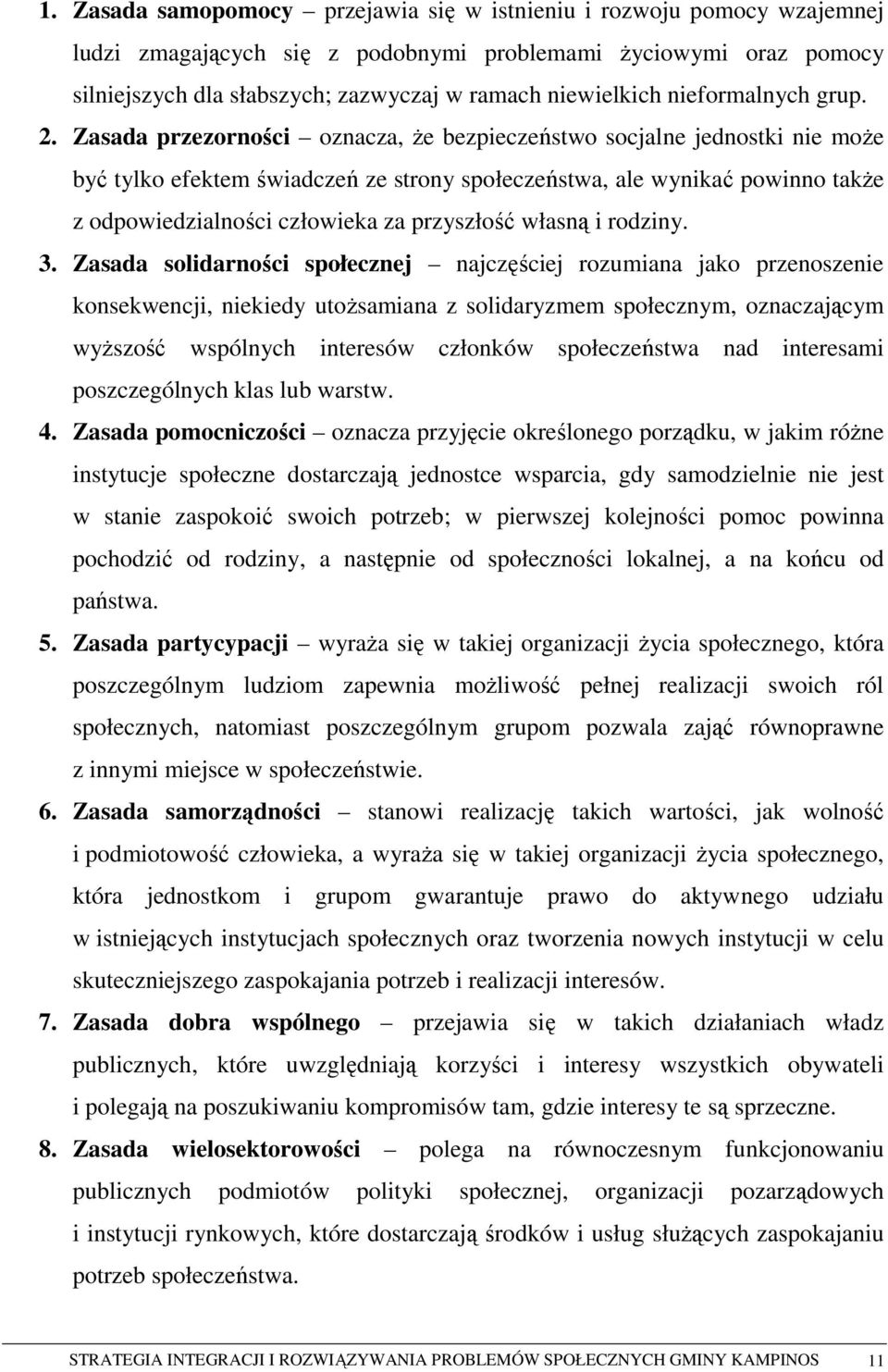 Zasada przezorności oznacza, Ŝe bezpieczeństwo socjalne jednostki nie moŝe być tylko efektem świadczeń ze strony społeczeństwa, ale wynikać powinno takŝe z odpowiedzialności człowieka za przyszłość