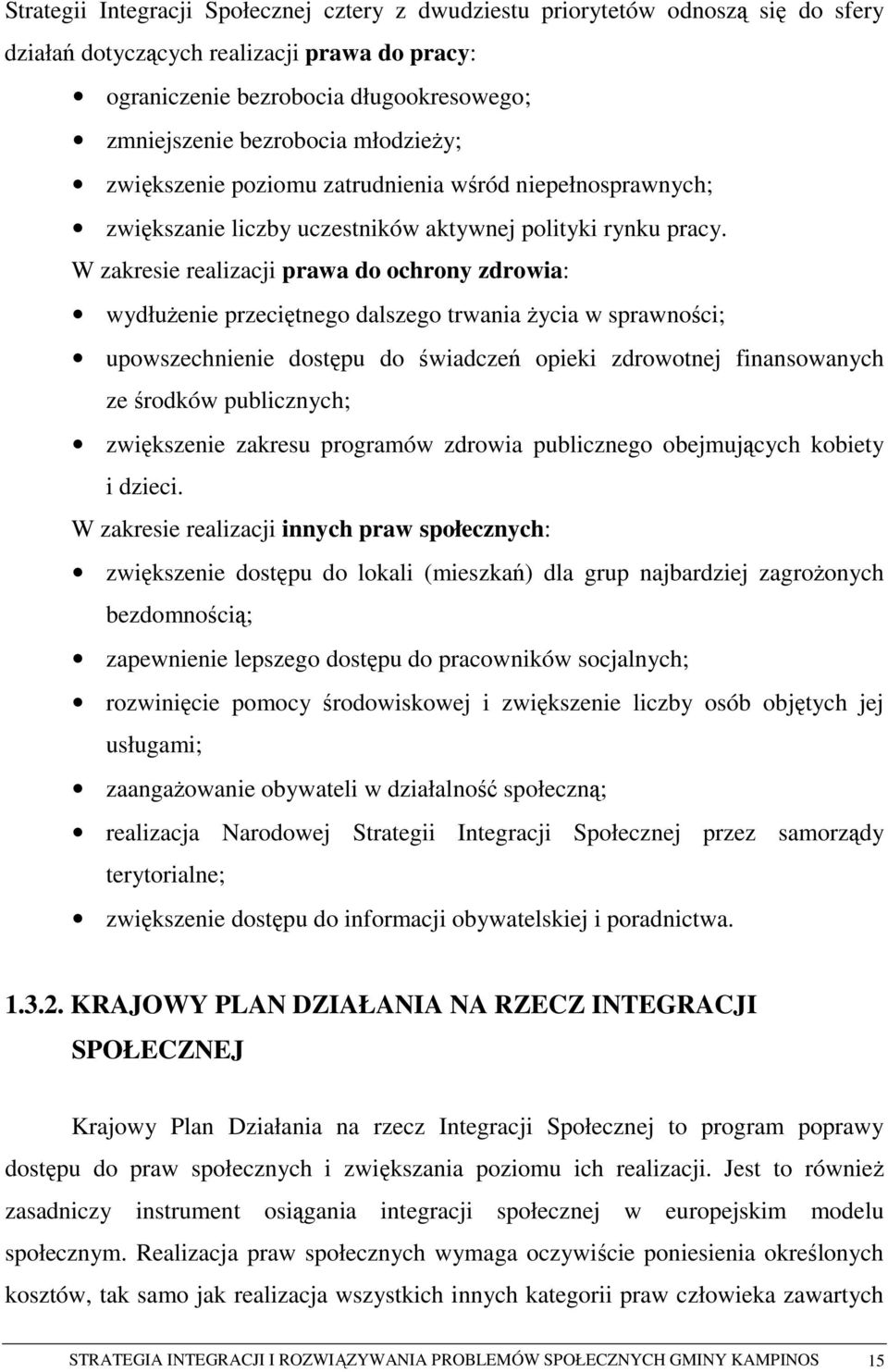 W zakresie realizacji prawa do ochrony zdrowia: wydłuŝenie przeciętnego dalszego trwania Ŝycia w sprawności; upowszechnienie dostępu do świadczeń opieki zdrowotnej finansowanych ze środków