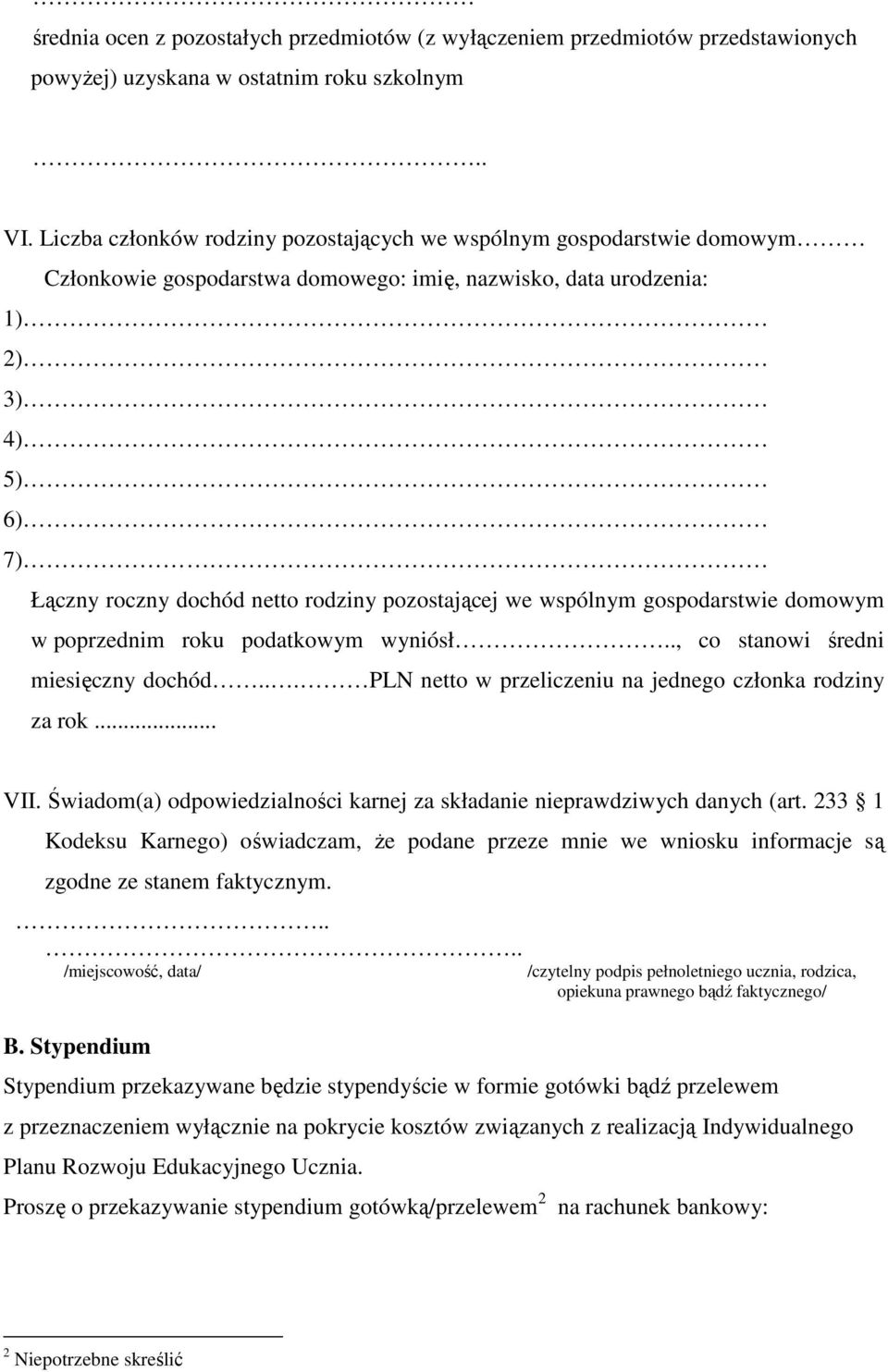 pozostającej we wspólnym gospodarstwie domowym w poprzednim roku podatkowym wyniósł.., co stanowi średni miesięczny dochód... PLN netto w przeliczeniu na jednego członka rodziny za rok VII.