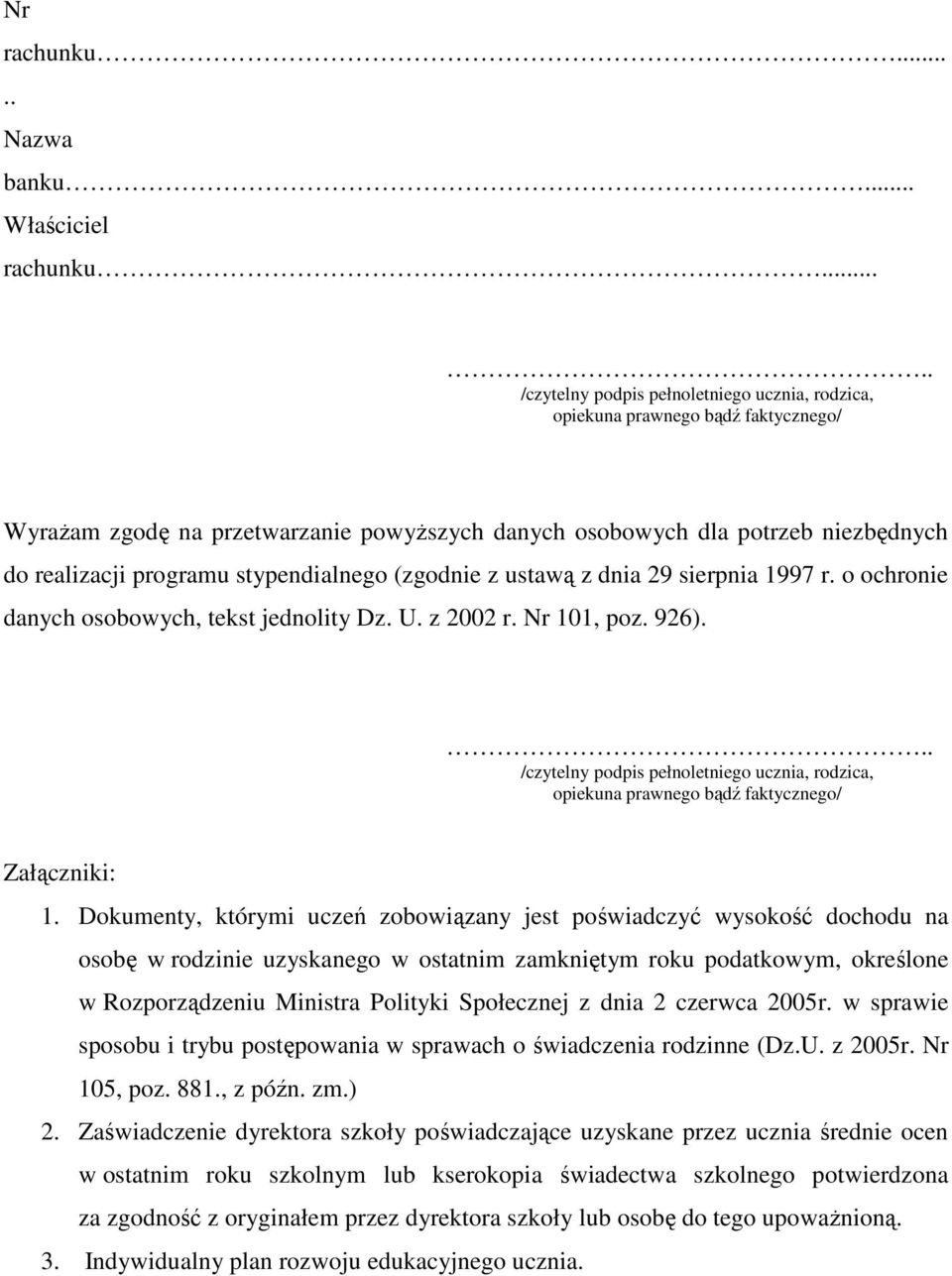 stypendialnego (zgodnie z ustawą z dnia 29 sierpnia 1997 r. o ochronie danych osobowych, tekst jednolity Dz. U. z 2002 r. Nr 101, poz. 926).