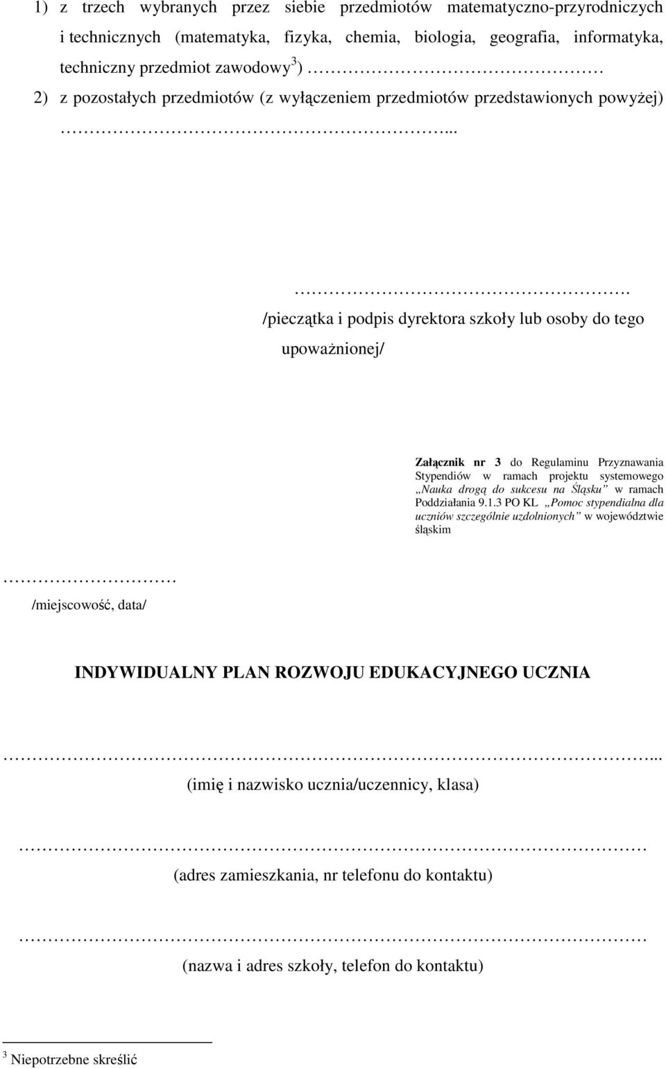 ... /pieczątka i podpis dyrektora szkoły lub osoby do tego upowaŝnionej/ Załącznik nr 3 do Regulaminu Przyznawania Stypendiów w ramach projektu systemowego Nauka drogą do sukcesu na Śląsku w ramach