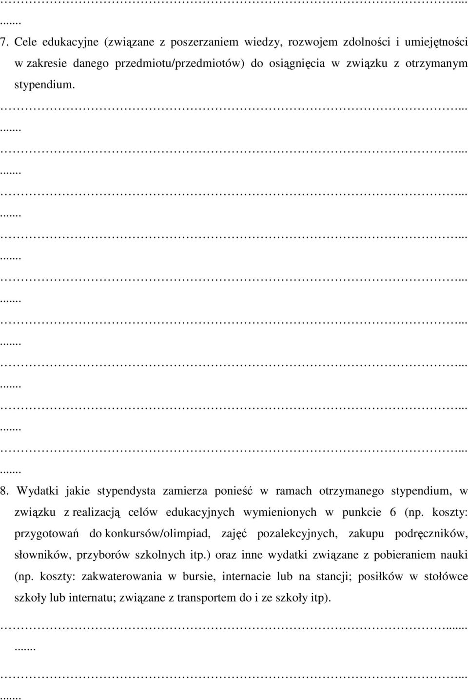 Wydatki jakie stypendysta zamierza ponieść w ramach otrzymanego stypendium, w związku z realizacją celów edukacyjnych wymienionych w punkcie 6 (np.