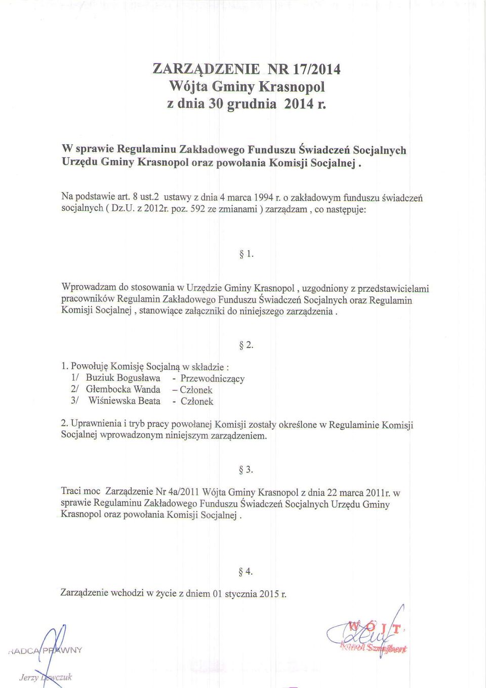 Wprowadzam do stosowania w UrzQdzie Gminy Krasnopol, uzgodniony z przedstawicielami pracownik6w Regulamin Zakladowego FLrnduszu Swiadczen Socjahych oru Regulamin Komisji Socjalnej, stanowi4ce