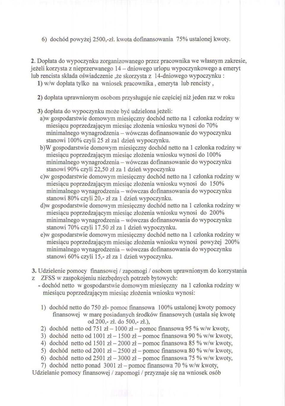 nie czg6ciej nizjeden raz w roku 3) doplata do wypoczynku moze by6 udzielona jeaeli: a)w gospodarstwie domowym miesigczny doch6d netto na I czlonka rodziny w miesi4cu poprzedzaj 4c1'rn miesi4c