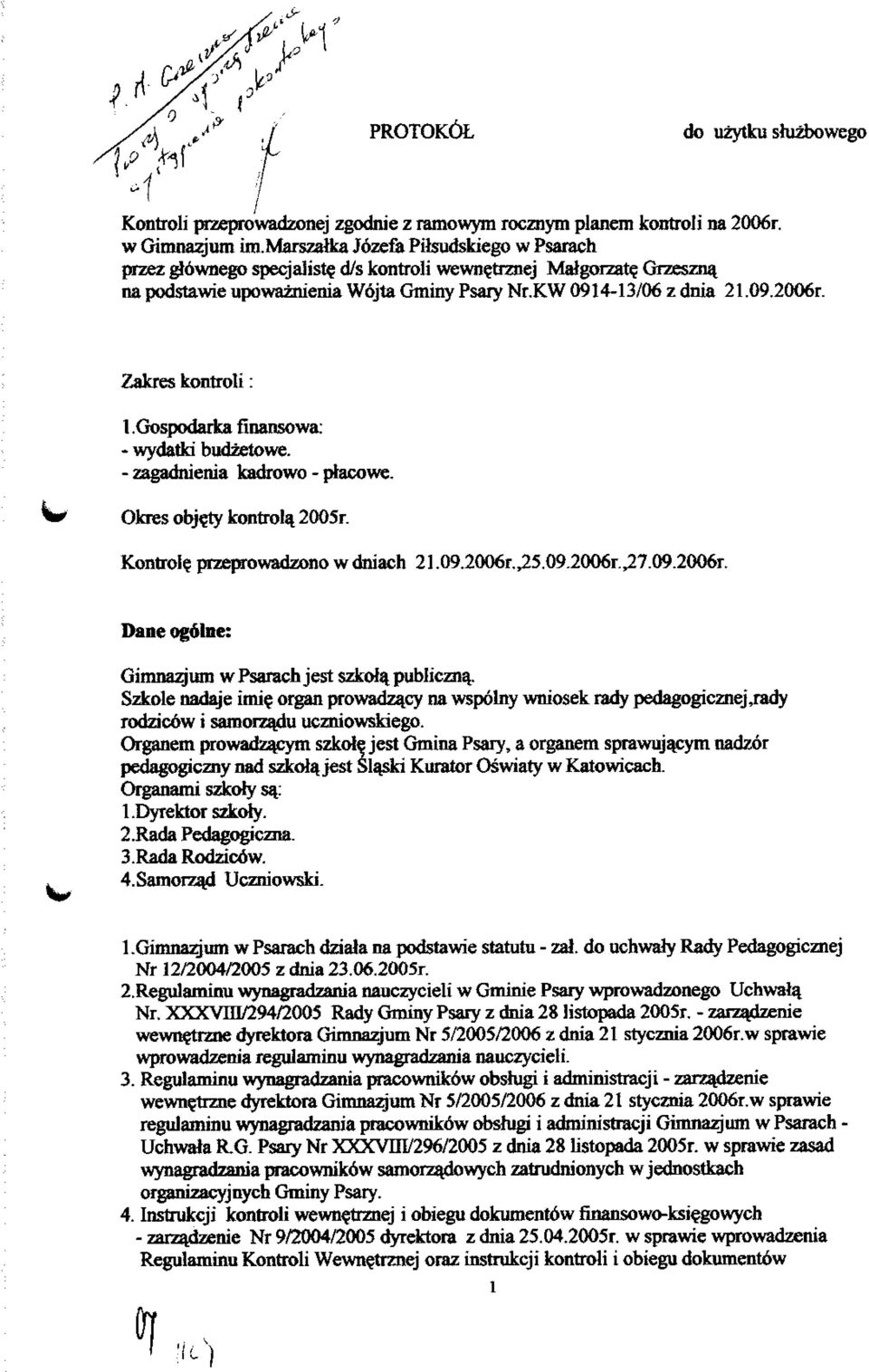 - zagadnienia kadrowo - ptacowe. Okres objety kontrola. 2005r. Kontroleprzeprowadzonowdniach 21.09.20O6r.,25.09.20O6r,27.09.2006r. Dane ogdlne: Gimnazjum w Psarach jest szkofypubliczna.