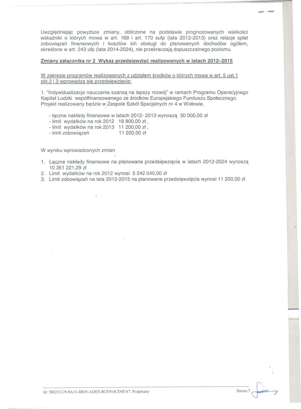 142024), nie przekraczaja dopuszczalnego poziomu. Zmiany zalacznika nr 2 Wykaz przedsiewziec realizowanvch w latach 20122015 W zakresie proaramów realizowanvch z udzialem srodków o których mowa wart.