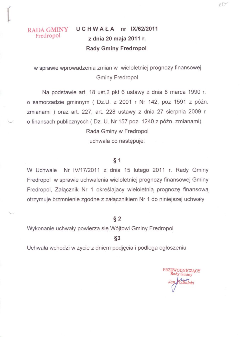 U. Nr 157 poz. 1240 z pózno zmianami) Rada Gminy w Fredropol uchwala co nastepuje: 1 W Uchwale Nr IV/17/2011 z dnia 15 lutego 2011 r.