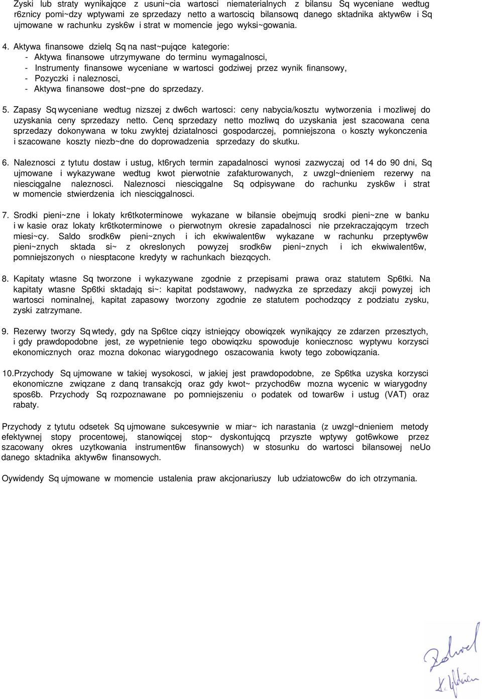 Aktywa finansowe dzielq Sq na nast~pujqce kategorie: - Aktywa finansowe utrzymywane do terminu wymagalnosci, - Instrumenty finansowe wyceniane w wartosci godziwej przez wynik finansowy, - Pozyczki i