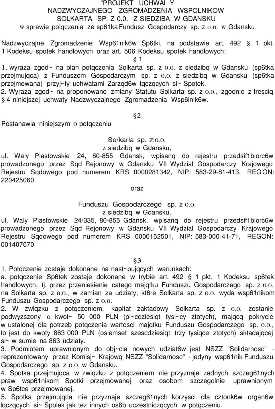 z 0.0. z siedzibq w Gdansku (sp6tka przejmowana) przyj~ty uchwatami Zarzqd6w tqczqcych si~ Spotek. 2. Wyraza zgod~ na proponowane zmiany Statutu Solkarta sp. z 0.0., zgodnie z tresciq 4 niniejszej uchwaty Nadzwyczajnego Zgromadzenia Wsp6lnik6w.