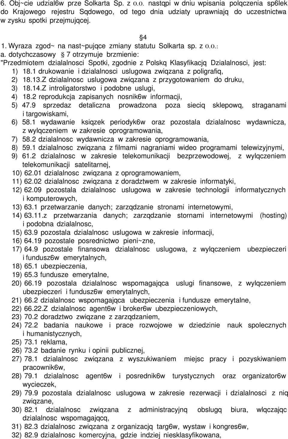 1 drukowanie i dzialalnosci uslugowa zwiqzana z poligrafiq, 2) 18.13.Z dzialalnosc uslugowa zwiqzana z przygotowaniem do druku, 3) 18.14.Z introligatorstwo i podobne uslugi, 4) 18.