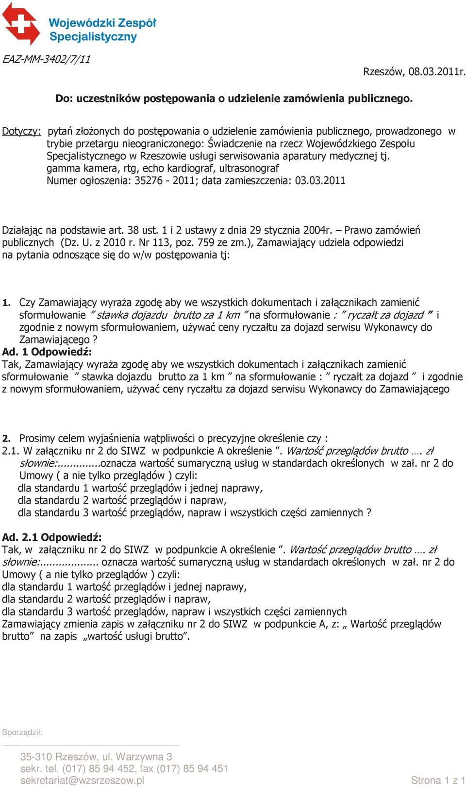 Rzeszowie usługi serwisowania aparatury medycznej tj. gamma kamera, rtg, echo kardiograf, ultrasonograf Numer ogłoszenia: 35276-2011; data zamieszczenia: 03.03.2011 Działając na podstawie art. 38 ust.