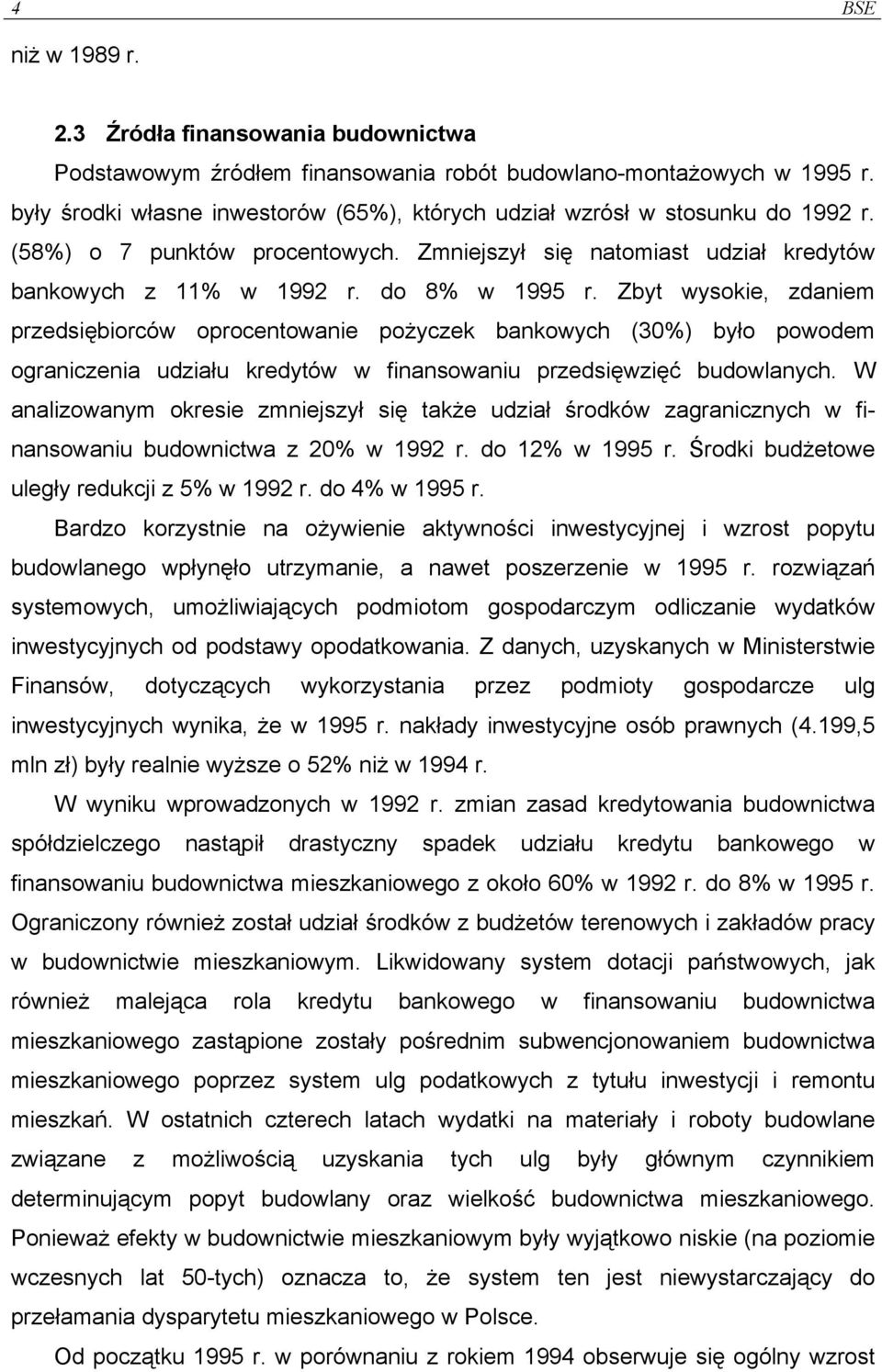 Zbyt wysokie, zdaniem przedsiębiorców oprocentowanie pożyczek bankowych (30%) było powodem ograniczenia udziału kredytów w finansowaniu przedsięwzięć budowlanych.