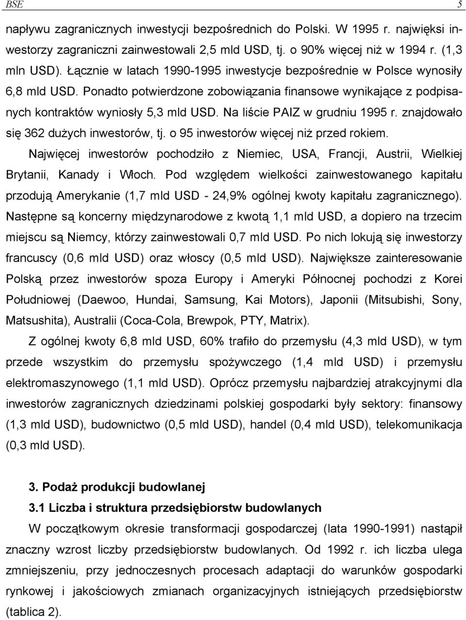 Na liście PAIZ w grudniu 1995 r. znajdowało się 362 dużych inwestorów, tj. o 95 inwestorów więcej niż przed rokiem.