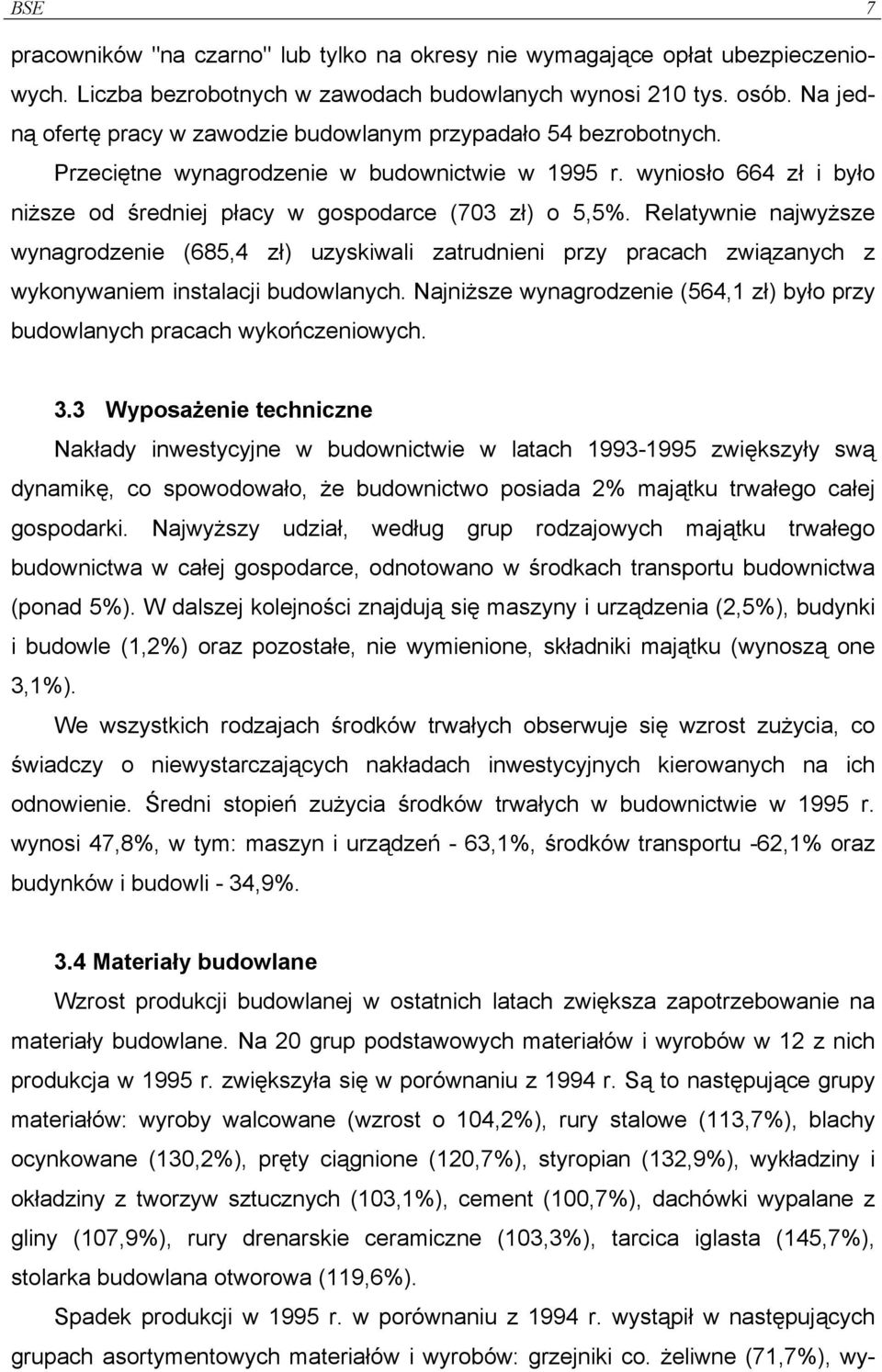 Relatywnie najwyższe wynagrodzenie (685,4 zł) uzyskiwali zatrudnieni przy pracach związanych z wykonywaniem instalacji budowlanych.