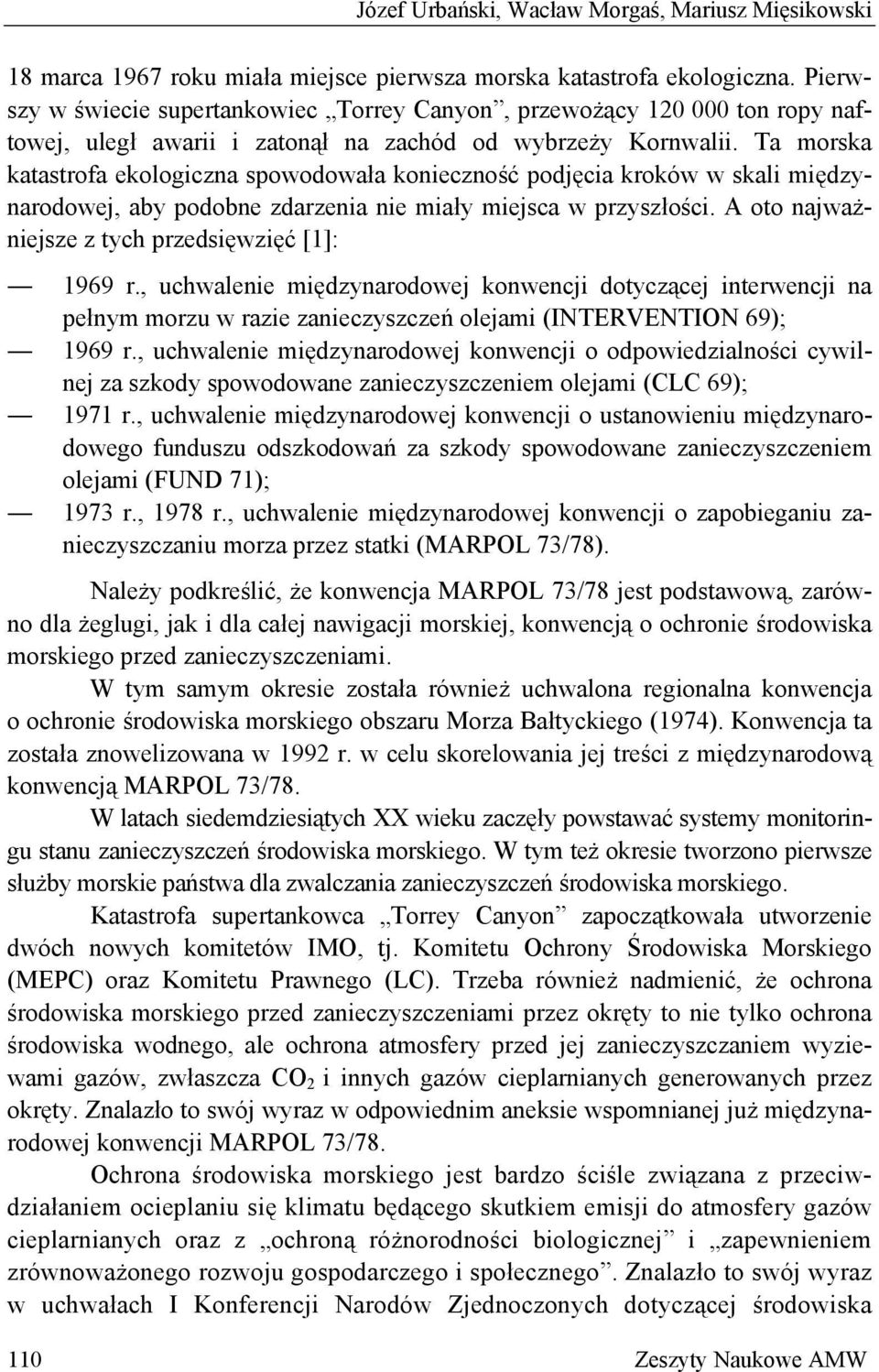 Ta morska katastrofa ekologiczna spowodowała konieczność podjęcia kroków w skali międzynarodowej, aby podobne zdarzenia nie miały miejsca w przyszłości.