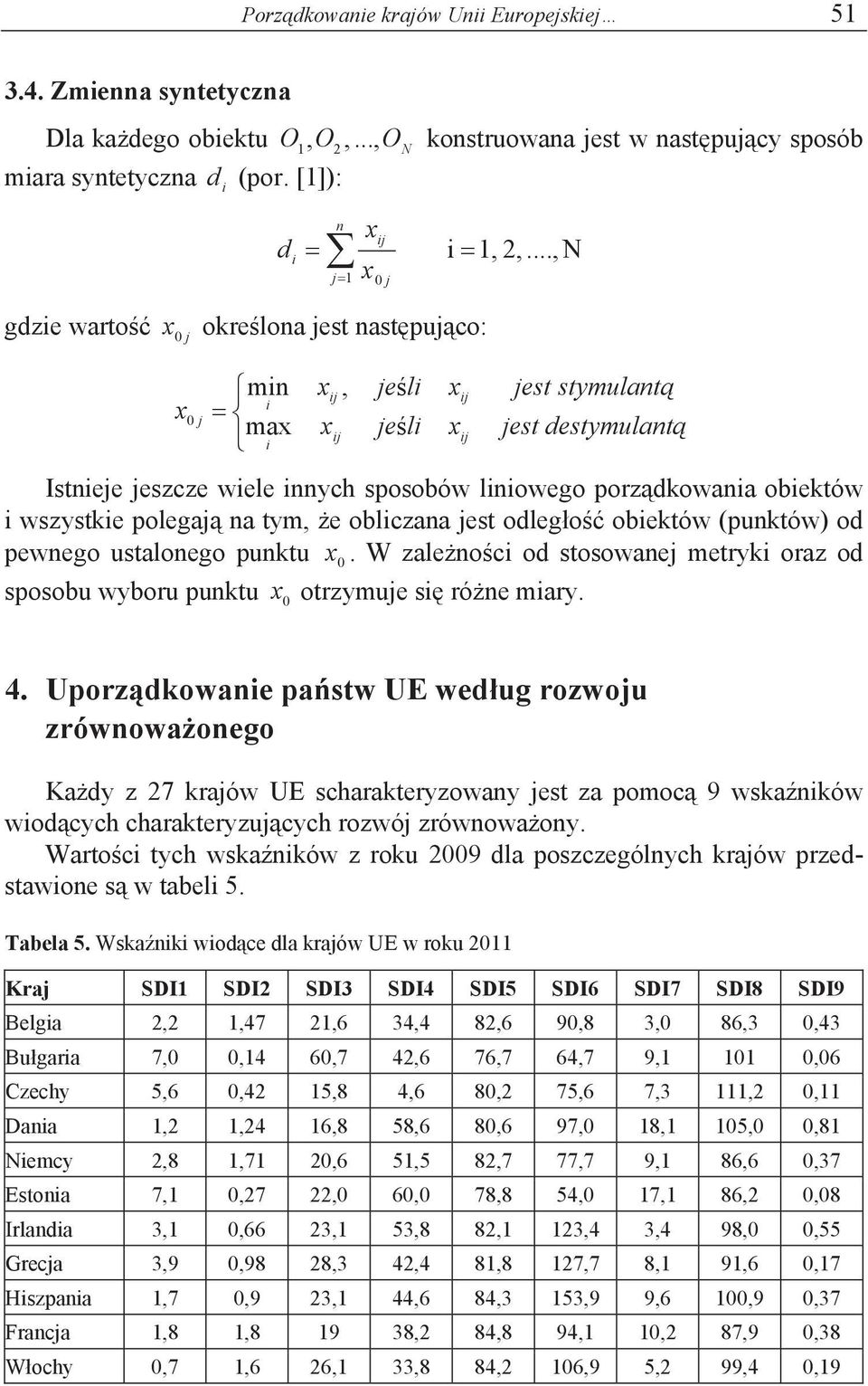 od pewego ustaloego puktu 0. W zaleoc od stosowae metryk oraz od sposobu wyboru puktu 0 otrzymue s róe mary. 4.