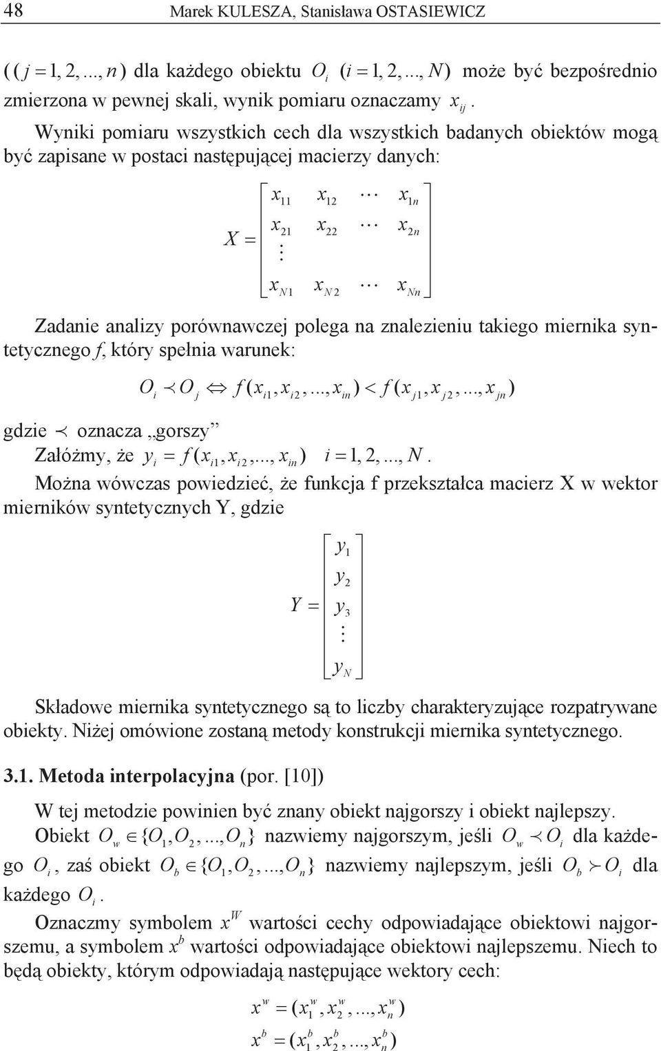 waruek: O O 2 f (, 2,..., ) f (, 2,..., ) gdze ozacza gorszy Zaómy, e y f (, 2,..., ), 2,..., N.