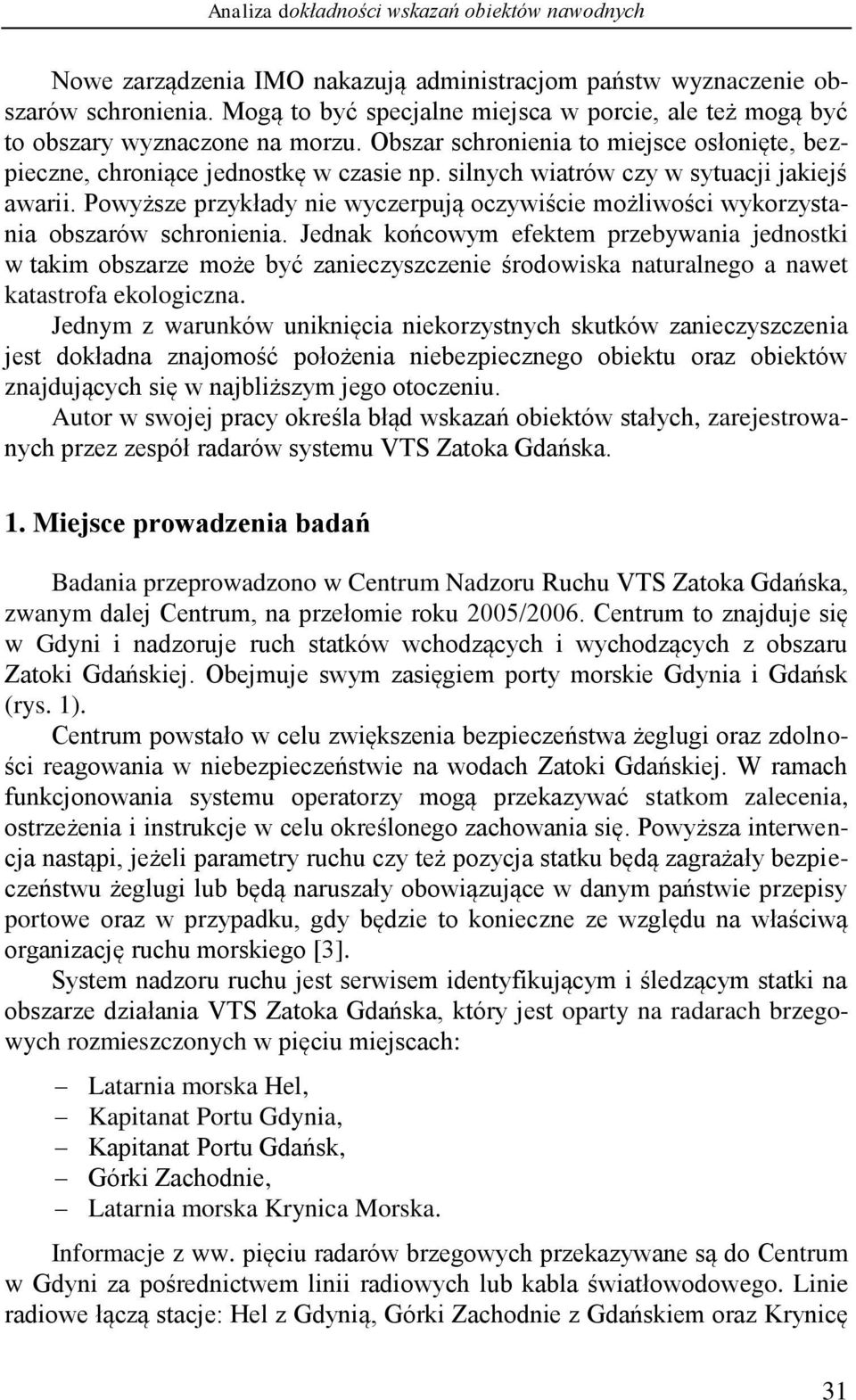 silych wiatrów czy w sytuacji jakiejś awarii. Powyższe przykłady ie wyczerpują oczywiście możliwości wykorzystaia obszarów schroieia.