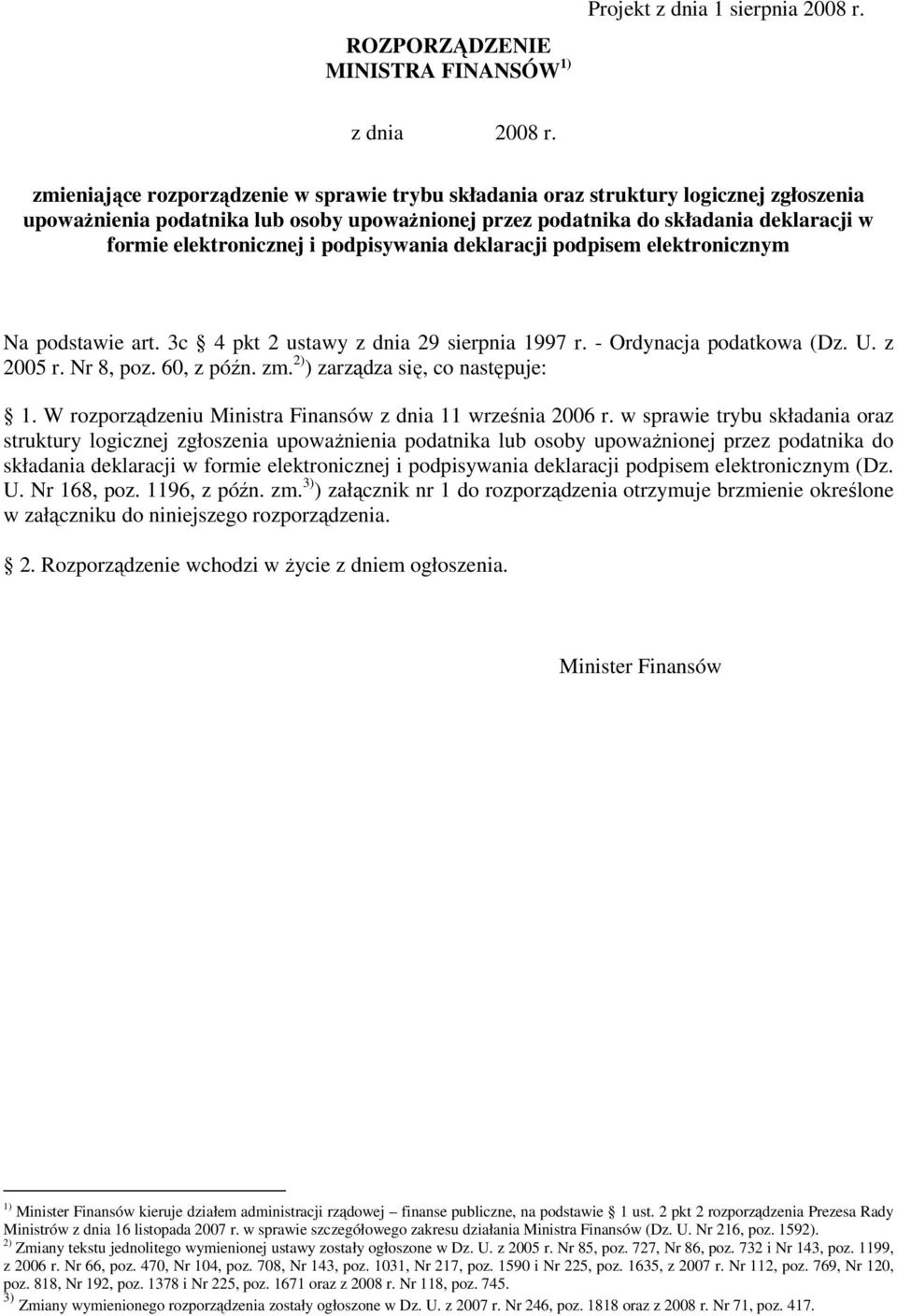 i podpisywania deklaracji podpisem elektronicznym Na podstawie art. 3c 4 pkt 2 ustawy z dnia 29 sierpnia 1997 r. - Ordynacja podatkowa (Dz. U. z 2005 r. Nr 8, poz. 60, z późn. zm.