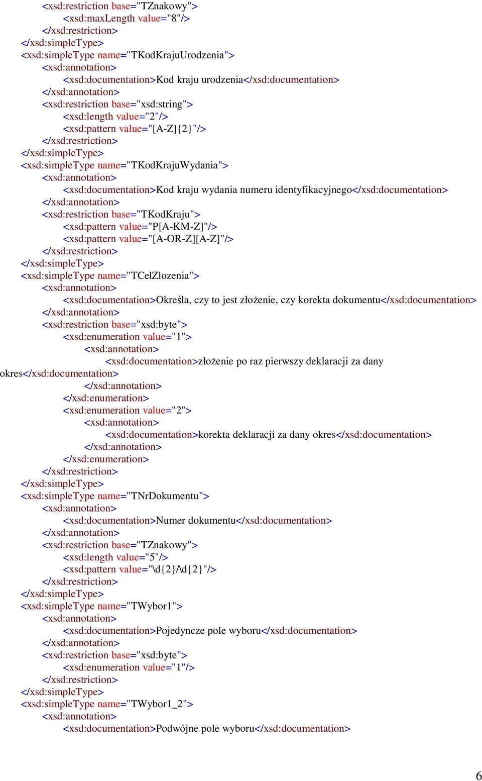 base="tkodkraju"> <xsd:pattern value="p[a-km-z]"/> <xsd:pattern value="[a-or-z][a-z]"/> <xsd:simpletype name="tcelzlozenia"> <xsd:documentation>określa, czy to jest złoŝenie, czy korekta