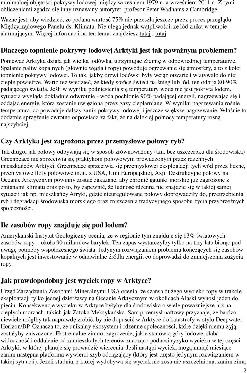 Więcej informacji na ten temat znajdziesz tutaj i tutaj Dlaczego topnienie pokrywy lodowej Arktyki jest tak poważnym problemem?