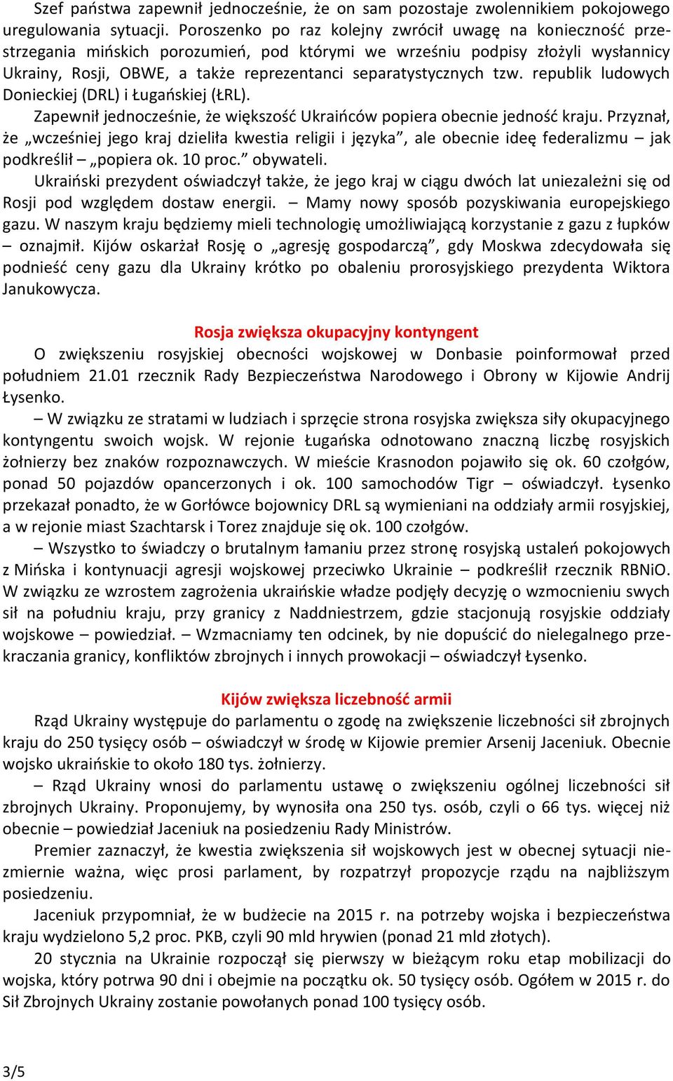 separatystycznych tzw. republik ludowych Donieckiej (DRL) i Ługańskiej (ŁRL). Zapewnił jednocześnie, że większość Ukraińców popiera obecnie jedność kraju.