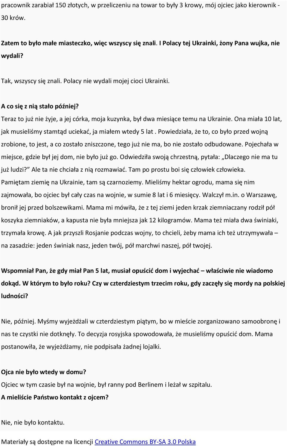 Teraz to już nie żyje, a jej córka, moja kuzynka, był dwa miesiące temu na Ukrainie. Ona miała 10 lat, jak musieliśmy stamtąd uciekać, ja miałem wtedy 5 lat.